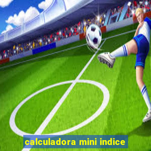 calculadora mini indice